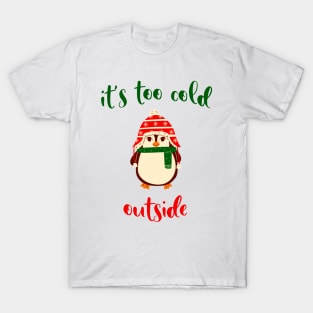 Its too cold outside Cute Christmas Penguin Tis The Season To Be Jolly T-Shirt